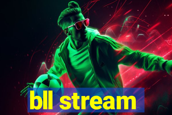 bll stream